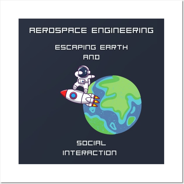 Aerospace Engineering Escaping Earth and Social Interaction Wall Art by EDGYneer